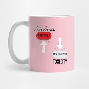 Subscribe Kindness, Unsubscribe Toxicity Mug